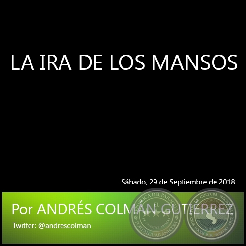 LA IRA DE LOS MANSOS - Por ANDRÉS COLMÁN GUTIÉRREZ - Sábado, 29 de Septiembre de 2018